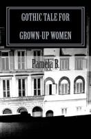 Gothic Tale for Grown-Up Women 145646826X Book Cover