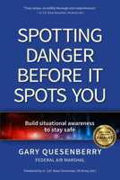 Spotting Danger Before It Spots You: Build Situational Awareness to Stay Safe 1594397376 Book Cover