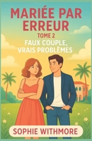 Mariée par erreur – Tome 2 : Faux couple, vrais problèmes: Le deuxième volet d’une trilogie drôle, tendre et résolument moderne. Pour les fans de romance légère (French Edition) B0FMNPLFJL Book Cover