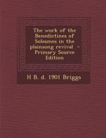 The Work of the Benedictines of Solesmes in the Plainsong Revival - Primary Source Edition 1295339463 Book Cover