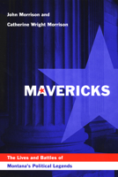 Mavericks: The Lives and Battles of Montana's Political Legends 0893011991 Book Cover