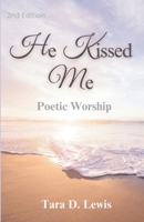 He Kissed Me: Poetic Worship 1463449127 Book Cover