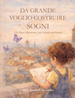 Da grande voglio costruire sogni: Un libro illustrato per futuri architetti (Il piccolo architetto) (Italian Edition) B0GJQ9MGD4 Book Cover
