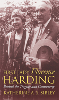 First Lady Florence Harding: Behind the Tragedy and Controversy (Modern First Ladies) 0700616497 Book Cover