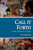 Call It Forth: Poems, Stories & Columns 0692225773 Book Cover