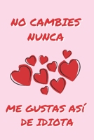 NO CAMBIES NUNCA: CUADERNO DE NOTAS, APUNTES, DIARIO PERSONAL O AGENDA | REGALO ROMÁNTICO Y ORIGINAL PARA TU PAREJA | HOMBRE O MUJER | DÍA DE LOS ... SAN VALENTIN | ANIVERSARIO. (Spanish Edition) 1661232183 Book Cover