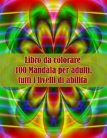 Libro da colorare 100 Mandala per adulti, tutti i livelli di abilità: Disegni antistress per colorare, rilassarsi e distendersi (libri da colorare per adulti) B09DN16PK7 Book Cover
