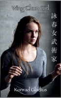 Wing Chun Girl: Faustgesang im Frühling 3740787600 Book Cover