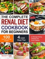 The Complete Renal Diet Cookbook for Beginners: 100 Easy and Low-salt Recipes with 4-week Meal Plan to Manage Kidney Disease and Avoid Dialysis null Book Cover