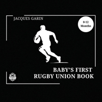 Baby's First Rugby Union Book: Black and White High Contrast Baby Book 0-12 Months on Rugby 1923246011 Book Cover