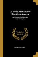 La Sicile Pendant Les Dernières Années: La Situation Politique, Le Malandrinaggio... 0341256307 Book Cover