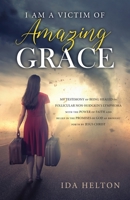 I Am a Victim of Amazing Grace 1647532019 Book Cover