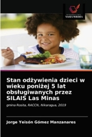 Stan odżywienia dzieci w wieku poniżej 5 lat obslugiwanych przez SILAIS Las Minas 6203625299 Book Cover