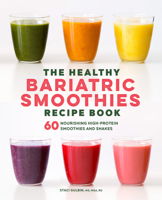 The Healthy Bariatric Smoothies Recipe Book: 60 Nourishing High-Protein Smoothies and Shakes 1638787077 Book Cover