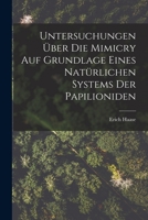 Untersuchungen Über Die Mimicry Auf Grundlage Eines Natürlichen Systems Der Papilioniden 1015282822 Book Cover