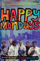 Happy Mondays: Excess All Areas 1781312648 Book Cover