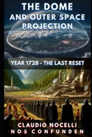 The Dome and Outer Space Projection: Year 1728 - The Last Reset (TERRA-INFINITA) 6310038087 Book Cover