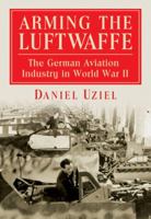 Arming the Luftwaffe: The German Aviation Industry in World War II 0786465212 Book Cover
