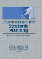 Church and Ministry Strategic Planning: From Concept to Success (Haworth Marketing and Resources) (Haworth Marketing and Resources) 1560243465 Book Cover