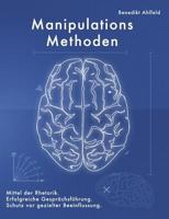 Manipulations-Methoden: Erfolgreiche Gesprächsführung, Mittel der Rhetorik und Schutz vor gezielter Beeinflussung. 3848202077 Book Cover