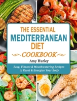 The Essential Mediterranean Diet Cookbook: Easy, Vibrant & Mouthwatering Recipes to Reset & Energize Your Body 1802445943 Book Cover