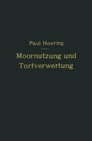 Moornutzung Und Torfverwertung Mit Besonderer Berucksichtigung Der Trockendestillation: Anastatischer Neudruck 1921 3642985602 Book Cover