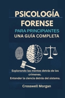Psicología forense para principiantes: Una guía completa para explorar las mentes detrás de los crímenes y comprender la ciencia basada en el sistema. (Spanish Edition) B0FHDYBXYK Book Cover