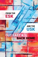 From the Esk and the Usk: Out East and Back Home: A Family History: from Scotland and Wales to the Colonies and back to England. Extraordinary tales 1913179311 Book Cover