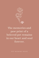 The Memories and Paw Print of a Beloved Pet Remains in Our Heart and Soul Forever. Pet Memory Book.: Saying Goodbye to Your Beloved Dog, Cat or Furry ... the Loss of a Pet or Give as a Sympathy Gift. 1656684284 Book Cover