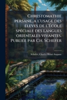 Chrestomathie Persane, a l'Usage Des �leves de l'�cole Sp�ciale Des Langues Orientales Vivantes. Publi�e Par Ch. Schefer 1175268194 Book Cover