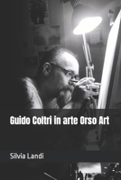 Guido Coltri in arte Orso Art B0C12DDLTG Book Cover