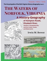 The Waters of Norfolk, Virginia: A History-Geography of Hampton Roads, Elizabeth River, Southern Chesapeake Bay, and the Creeks, Canals, and ... of Norfolk Virginia History-Geograrphy) B0GYGSGQPT Book Cover