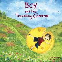 Boy and the Travelling Cheese 1499192088 Book Cover