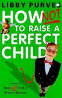 How Not to Raise the Perfect Child 0340751371 Book Cover