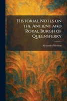 Historial Notes on the Ancient and Royal Burgh of Queensferry 1025706927 Book Cover