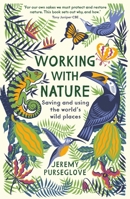 Working with Nature: Saving and Using the World’s Wild Places 1788161599 Book Cover