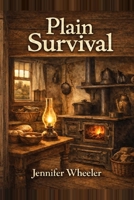 Plain Survival: Amish Cooking, Food Storage, and Living Without Electricity B0FBJQ7S8H Book Cover