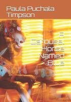 A Carousel Horse Named Blue 1795026707 Book Cover
