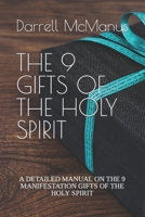 THE 9 GIFTS OF THE HOLY SPIRIT: A DETAILED MANUAL ON THE 9 MANIFESTATION GIFTS OF THE HOLY SPIRIT B0BD22NSKM Book Cover