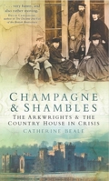 Champagne and Shambles: The Arkwrights and the Downfall of the Landed Aristocracy 0750943920 Book Cover