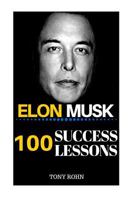 Elon Musk: 100 Success Lessons from Elon Musk On Work, Life, Innovation, Business, Leadership, Entrepreneurship & Sustainable Development 1533369070 Book Cover