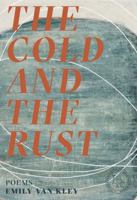 The Cold and the Rust: Poems 0892554886 Book Cover