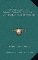 Die Gefalschten Bohmischen Gedichte Aus Den Jahren 1816-1849 (1868) 1168341191 Book Cover
