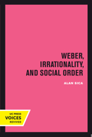 Weber, Irrationality, and Social Order 0520061497 Book Cover