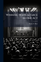 Winning Ways; a Farce in One Act 1174949368 Book Cover