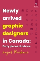 Newly Arrived Graphic Designers in Canada: Forty Pieces of Advice B0CHW9J465 Book Cover