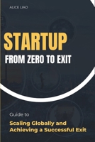 STARTUP FROM ZERO TO EXIT: Guide to Scaling Globally and Achieving a Successful Exit B0F893JQYH Book Cover