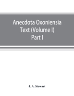 Anecdota Oxoniensia Text, documents, and extracts chiefly from manuscripts in the Bodleian and other Oxford libraries: (Volume I) Part I The English manuscripts of the Nicomachean ethics 9353869609 Book Cover