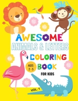 Awesome Animals and Letters Coloring Book for Kids: My First Big Book of Coloring for Toddlers Ages 1-3, Learning and Coloring with Animals, Letters and Numbers B08ZBJQWTY Book Cover