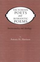 Victorian Poets and Romantic Poems: Intertextuality and Ideology (Victorian Literature & Culture (Univ Va Paperback)) 0813913640 Book Cover
